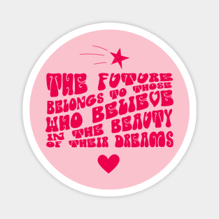 The future belongs to those who believe in the beauty of their dreams Magnet